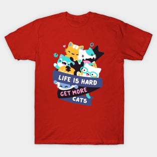 Life Is Hard Get More Cats T-Shirt